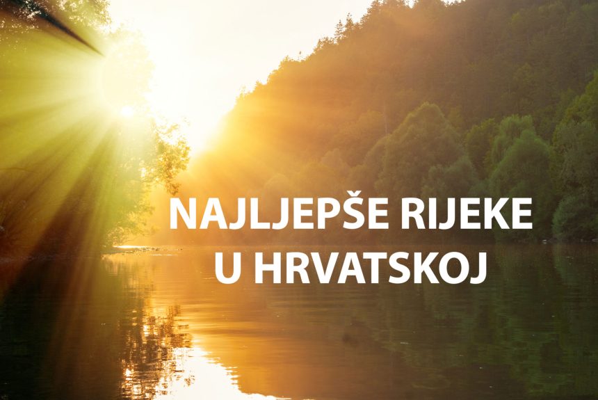 najljepše rijeke u Hrvatskoj